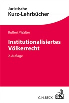 Ruffer, Matthia Ruffert, Matthias Ruffert, Matthias (Dr. jur. Ruffert, Matthias (Dr. jur.) Ruffert, WALTER... - Institutionalisiertes Völkerrecht