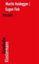 Fink, Eugen Fink, Heidegge, Marti Heidegger, Martin Heidegger, Friedrich-Wilhelm von Herrmann... - Heraklit