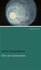 Arthur Schopenhauer - Über das Geistersehen