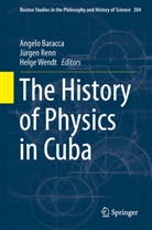 Angelo Baracca, Jürge Renn, Jurgen Renn, Jürgen Renn, Helge Wendt - The History of Physics in Cuba