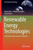 Mark Batic, Marko Batic, Mlade Stanojevic, Mladen Stanojevic, Sanja Vranes - Renewable Energy Technologies: Simulation and Economic Evaluation