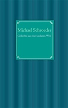Michael Schroeder - Gedichte aus einer anderen Welt