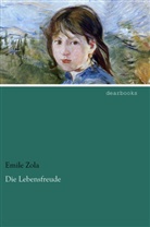 Emile Zola, Émile Zola - Die Lebensfreude