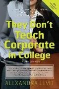 Alexandra Levit, Alexandra Levitt - They Don't Teach Corporate in College A Twenty-something's Guide to the Business World