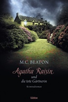 M C Beaton, M. C. Beaton, M.C. Beaton - Agatha Raisin und die tote Gärtnerin