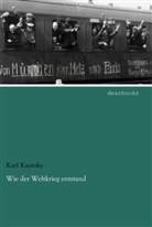 Karl Kautsky - Wie der Weltkrieg entstand