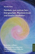 Monika Mahr - Heimkehr zum wahren Sein. Energiearbeit, Phantasiereisen und kreative Meditation