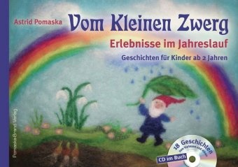 Astrid Pomaska - Vom Kleinen Zwerg, m. CD-Audio. Bd.1 - Erlebnisse im Jahreslauf. Geschichten für Kinder ab 2 Jahren. 18 Geschichten zum Vorlesen und Hören