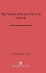 James Wilson, Robert Green McCloskey - The Works of James Wilson - Volume II: The Works of James Wilson, Volume II