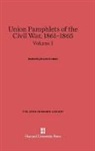 Frank Freidel - Union Pamphlets of the Civil War, 1861-1865 - Volume I: Union Pamphlets of the Civil War, 1861-1865, Volume I