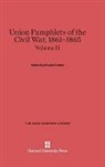 Frank Freidel - Union Pamphlets of the Civil War, 1861-1865 - Volume II: Union Pamphlets of the Civil War, 1861-1865, Volume II