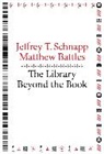 Matthew Battles, Battles Matthew, Jeffery T Schnapp, Jeffrey T Schnapp, Jeffrey T. Schnapp - The Library Beyond the Book