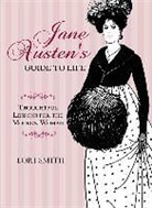Lori Smith - Jane Austen''s Guide to Life