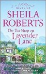 Sheila Roberts - The Tea Shop on Lavender Lane