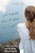 Anna B. in Zusammenarbeit mit Kerstin Dombrowski, Ann B, Anna B., Kerstin Dombrowski, Kersti Dombrowski - Ich werde die Bilder im Kopf nicht los