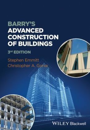 Stephen Emmitt, Stephen (Professor of Architectural Practice in the Department of Architecture and Civil Engineering at the University of Bath Emmitt, Stephen Gorse Emmitt, Christopher Gorse, Christopher A. Gorse, … - Barry''s Advanced Construction of Buildings