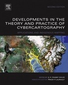 Tracey Taylor Lauriault, D R F Taylor, D.R. Fraser Taylor, Tracey Lauriault, D R Fraser Taylor, D. R. F. Taylor... - Developments in the Theory and Practice of Cybercartography