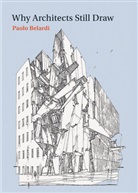 Paolo Belardi, Paolo (Professor Belardi, Belardi Paolo, Zachary Nowak - Why Architects Still Draw