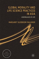 Sleeboom Faulkner M, M Sleeboom-Faulkner, M. Sleeboom-Faulkner, Margaret Sleeboom-Faulkner - Global Morality and Life Science Practices in Asia