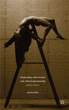 E Willis, E. Willis, Emma Willis, Willis E - Theatricality, Dark Tourism and Ethical Spectatorship