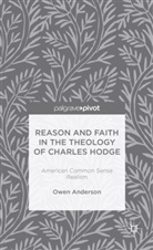 O Anderson, O. Anderson, Owen Anderson - Reason and Faith in the Theology of Charles Hodge