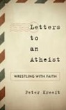 Peter Kreeft, Peter J. Kreeft - Letters to an Atheist