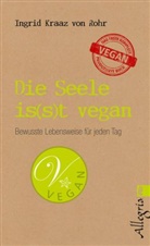 Kraaz Rohr von, Kraaz von Rohr, Ingrid Kraaz Von Rohr - Die Seele is(s)t vegan