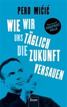 Pero Mi i, Pero Micic, Pero (Dr.) Micic, Mićić, Pero Mićić - Wie wir uns täglich die Zukunft versauen