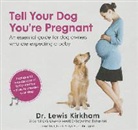 Lewis Kirkham, Chuck Patyk - Tell Your Dog You're Pregnant: An Essential Guide for Dog Owners Who Are Expecting a Baby (Audio book)
