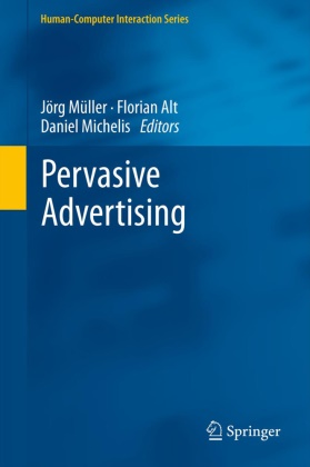 Floria Alt, Florian Alt, Daniel Michelis, Jorg Muller, Jörg Müller - Pervasive Advertising