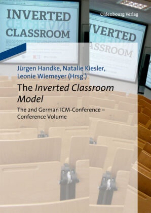 Jürgen Handke, Natali Kiesler, Natalie Kiesler, Leonie Wiemeyer - The Inverted Classroom Model The 2nd German ICM-Conference - Proceedings