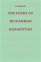 L F Brakel, L. F. Brakel, L. F. Brakel - The Story of Muhammad Hanafiyyah