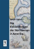 Joseph Fischer - Die Entdeckungen der Normannen in Amerika