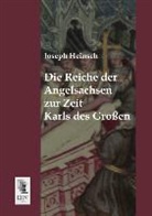 Joseph Heinsch - Die Reiche der Angelsachsen zur Zeit Karls des Großen