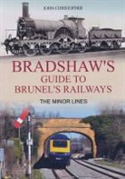 John Christopher - Bradshaw's Guide Brunel's Railways the Minor Lines: Volume 3