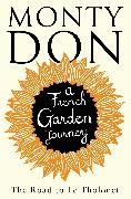 Monty Don,  Don Monty - The Road to Le Tholonet - A French Garden Journey
