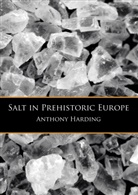 Alan Harding, Anthony Harding - Salt in Prehistoric Europe
