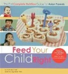 Lynn Alexander, Lynn Boon Yee Alexander, Lynn Yee Alexander, Yeong Boon Yee, Yeong Boon Yee - Feed Your Child Right: The First Complete Nutrition Guide for Asian