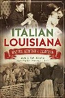 Alan G. Gauthreaux - Italian Louisiana: History, Heritage & Tradition