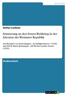 Stefan Lochner - Erinnerung an den Ersten Weltkrieg in der Literatur der Weimarer Republik