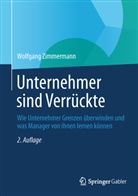 Wolfgang Zimmermann - Unternehmer sind Verrückte