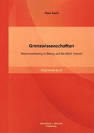 Peter Busch - Grenzwissenschaften: Neuromarketing in Bezug auf die AIDA Formel