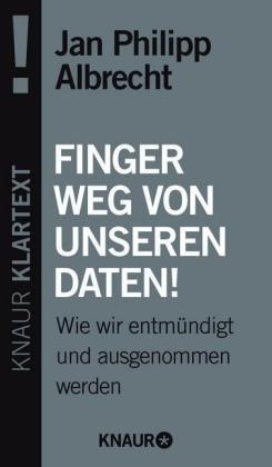 Jan P Albrecht, Jan Philipp Albrecht - Finger weg von unseren Daten! - Wie wir entmündigt und ausgenommen werden