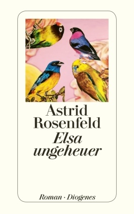 Astrid Rosenfeld - Elsa ungeheuer - Roman