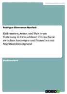 Rodrigue Bienvenue Nanfack - Einkommen, Armut und Reichtum Verteilung in Deutschland: Unterschiede zwischen Ansässigen und Menschen mit Migrationshintergrund