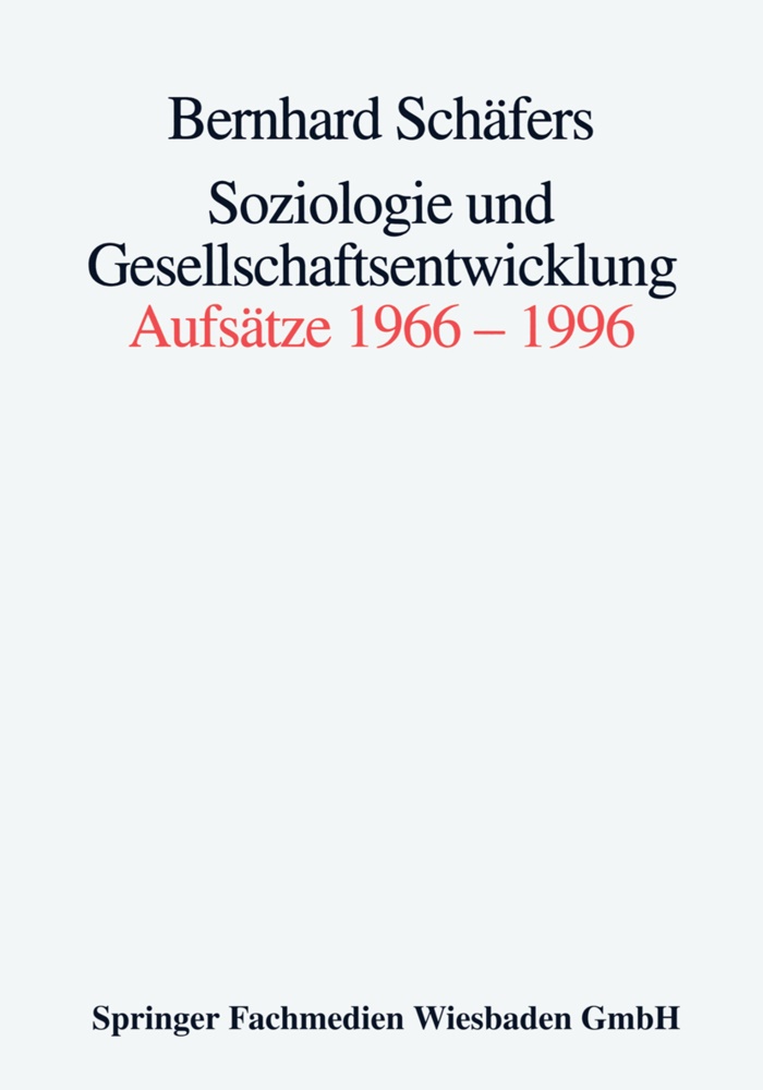 Bernhard Schäfers - Soziologie und Gesellschaftsentwicklung Aufsätze 1966-1996