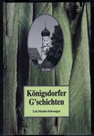 Lisl Martin-Schwaiger - Königsdorfer G'schichten