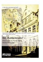 Marcel Ernst, Marcel u Ernst, Katharina Marr, Bettina Nolde, Jana Schäfer, Kersti Schramm... - Die "Buddenbrooks" - Eine Analyse von Thomas Manns Gesellschaftsroman