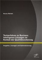 Nicolas Welitzki - Testverfahren zu Business Intelligence Lösungen im Kontext der Qualitätssicherung: Vorgehen, Lösungen und Automatisierung