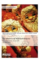 Beate Brinkmöller, Cl Felsch, Claudi Felsch, Claudia Felsch, Lasic, Josip Lasic... - Das Geheimnis der Weihnachtsbräuche - von Lichterbäumen, Gänsebraten und Geschenken